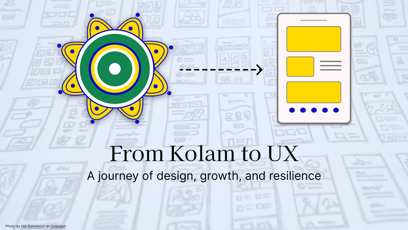 From Kolam to UX - A journey of design, growth, and resilience