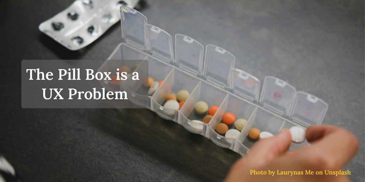 The Pill Box is a UX Problem